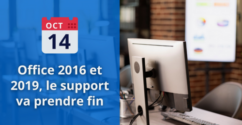 Arrêt du support Office 2016 et 2019 le 14 Octobre
